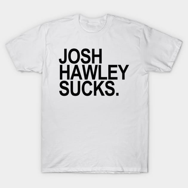 Josh Hawley Sucks - black T-Shirt by skittlemypony